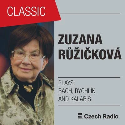 Zuzana Ružicková Zuzana Růžičková plays Bach, Rychlík and Kalabis