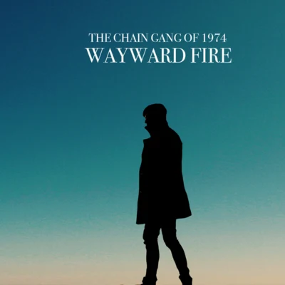 Wayward Fire 專輯 The Chain Gang of 1974