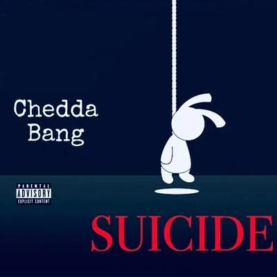 Chedda Bang Suicide