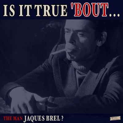 Is it True About the Man Jacques Brel? 專輯 Jacques Brel