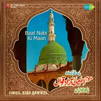 Baat Nabi Ki Maan 专辑 Ismail Azad Qawwal