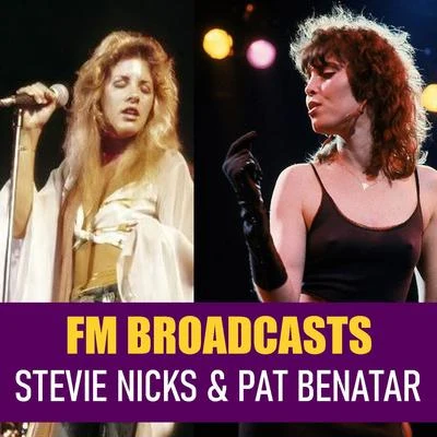 FM Broadcasts Stevie Nicks & Pat Benatar 專輯 Stevie Nicks/Jackson Browne/Patrick Stump/Brian Wilson/Chris Isaak