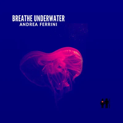 Breathe Underwater 專輯 Andrea Ferrini/Jonny Rose