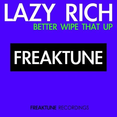 Better Wipe That Up [Digital Single] 专辑 Lazy Rich