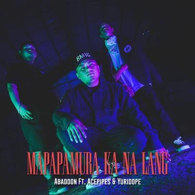 Mapapamura Ka Na Lang (Ft. Acepipes & Yuridope) 專輯 Yuridope/Jekkpot/Flow G/MC Einstein