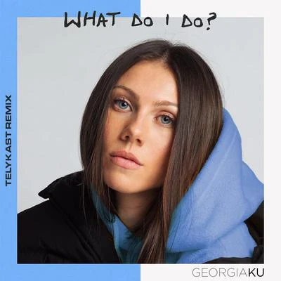 What Do I Do? (TELYKast Remix) 專輯 Georgia Ku/KNOXA