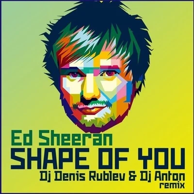 Denis RublevDJ Anton Shape of you (Dj Denis Rublev & Dj Anton Remix)