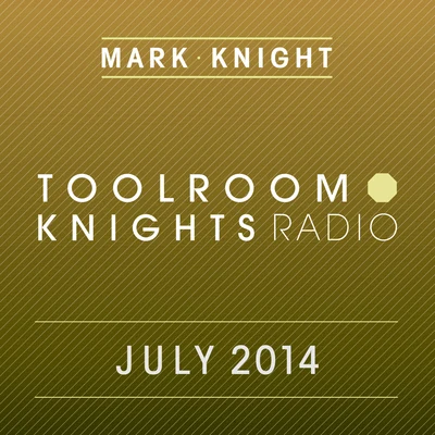 Toolroom Knights Radio - July 2014 专辑 Mark Knight