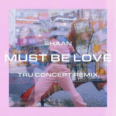 Must Be Love (TRU Concept Remix) 專輯 SHAAN