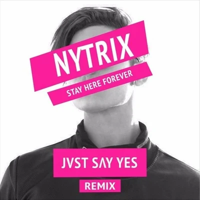 Stay Here Forever (JVST SAY YES Remix) 專輯 JVST SAY YES