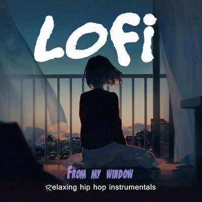 FROM MY WINDOW - Relaxing hip hop instrumentals, Lofi Beats 專輯 Chill Hip-Hop Beats/Lofi Chillhop/ChillHop Beats