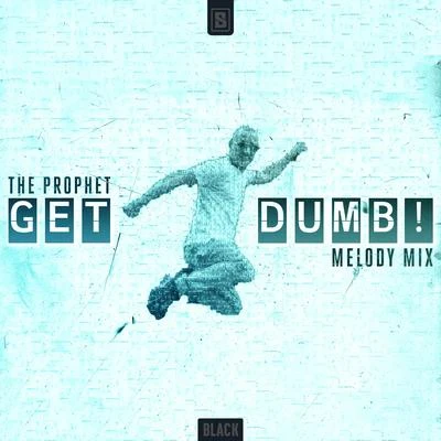 The ProphetKELTEK Get Dumb! (Melody Mix)