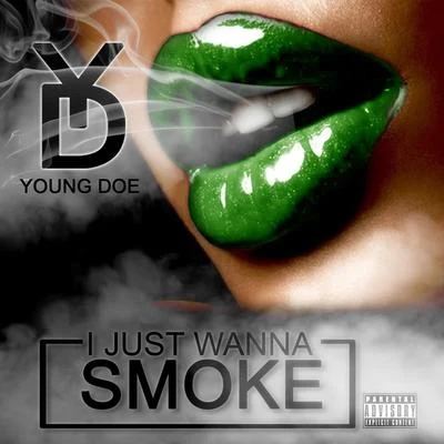 I Just Wanna Smoke 专辑 Jasmine Love/Nyke Nitti/Colorado Myrical/Young Doe