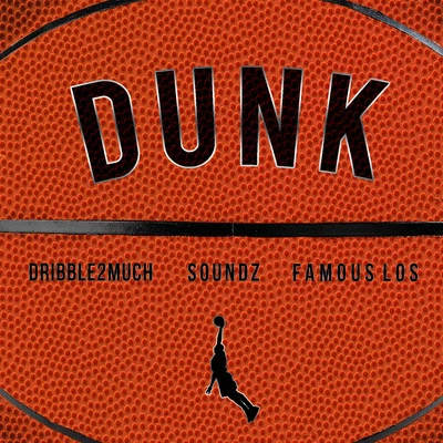 Dunk (feat. Dribble2much & Famous Los) 专辑 SOUNDZ