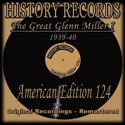 History Records - American Edition 124 - The Great Glenn Miller I - 1939-40 專輯 Glenn Miller and His Orchestra