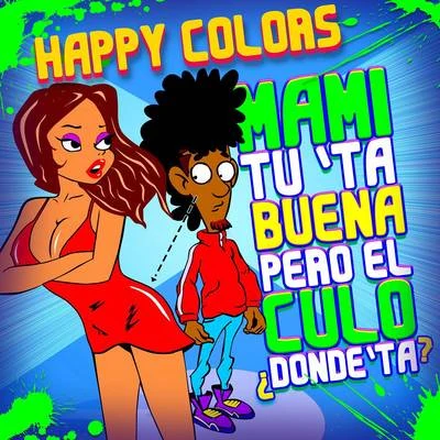 Mami Tú Tá Buena Pero el Culo Dónde Tá 專輯 El Dusty/Happy Colors