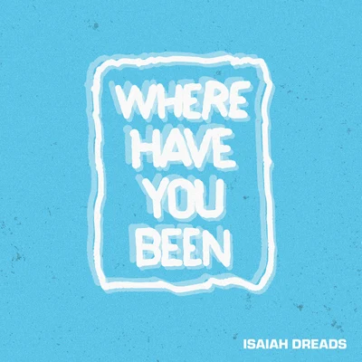 Where Have You Been 專輯 Isaiah Dreads