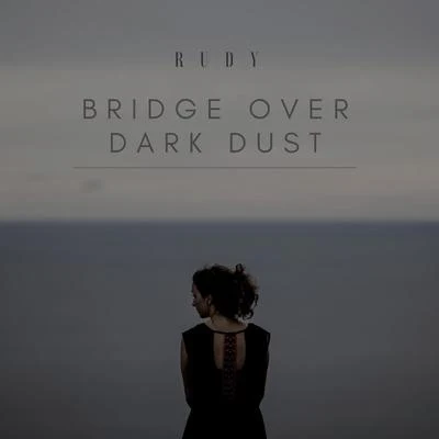 RUDY Bridge Over Dark Dust