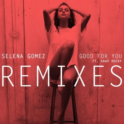 Selena Gomez Good For You (Remixes)