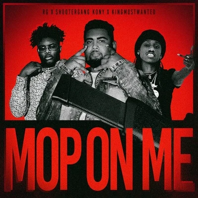 Mop On Me (feat. Shootergang Kony & KingMostWanted) 專輯 RG