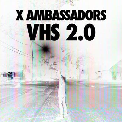 X Ambassadors VHS 2.0