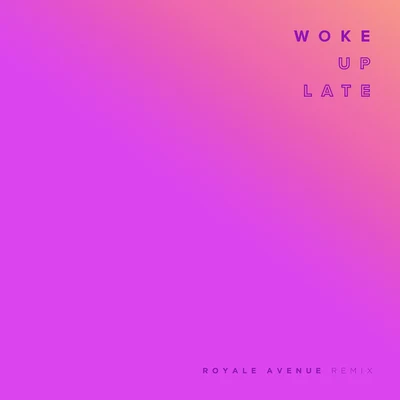 Woke Up Late (Royale Avenue Remix) 專輯 Phony Ppl/Drax Project/SIX60