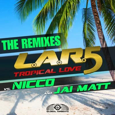 Tropical Love (The Remixes) 專輯 Jai Matt/L.A.R.5/Nicco (N.D)