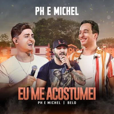 Eu Me Acostumei (Ao Vivo Em Goiânia2019) 專輯 PH e Michel