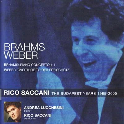 Brahms: Piano Concerto No. 1 in D Minor, Op. 15, Weber: Overture to der Freischütz, Op.77 专辑 Rico Saccani