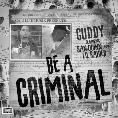 Be A Criminal (feat. Lil Raider & San Quinn) 专辑 Cuddy