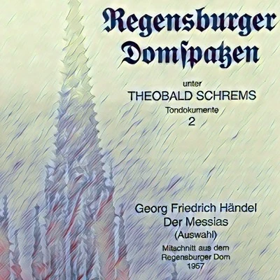 Händel: Der Messias (Mitschnitt aus dem Regensburger Dom 1957) 專輯 Franz Kelch