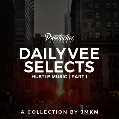 DailyVee Selects - Hustle Music Part 1 (Instrumentals) 專輯 Imran Ashraf/JMKM/Rockie Fresh