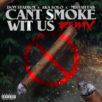 Cant Smoke Wit Us (Remix) [feat. AKA SOLO] 專輯 Papa Cashflow/Don Stadium