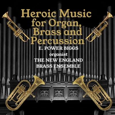 Heroic Music for Organ, Brass and Percussion 專輯 E. Power Biggs