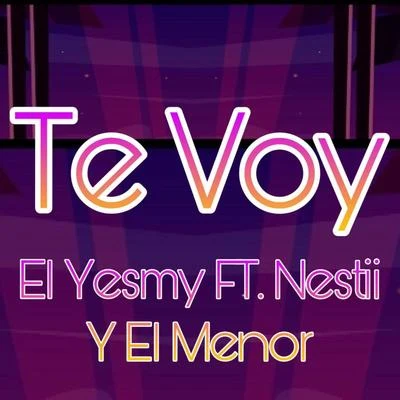 Te Voy (feat. Nestii & El Menor) 專輯 El Yesmy