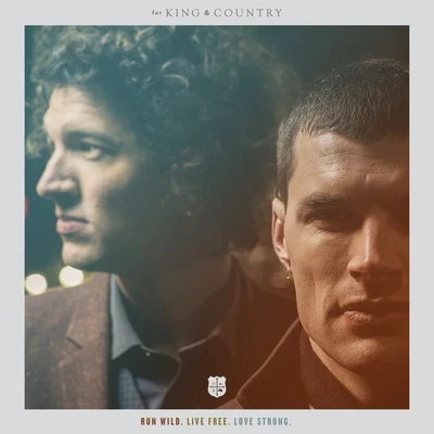 For King & Country RUN WILD. LIVE FREE. LOVE STRONG.