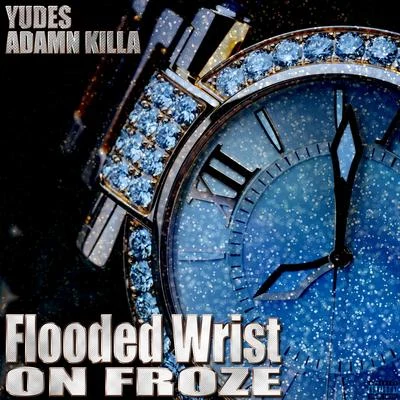 Flooded Wrist on Froze 專輯 UV Boi فوق بنفسجي/Adamn Killa