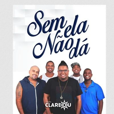 Sem Ela Não Dá - Single 专辑 Grupo Clareou/Bom Gosto