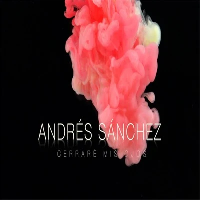 Andres Sanchez Cerraré Mis Ojos