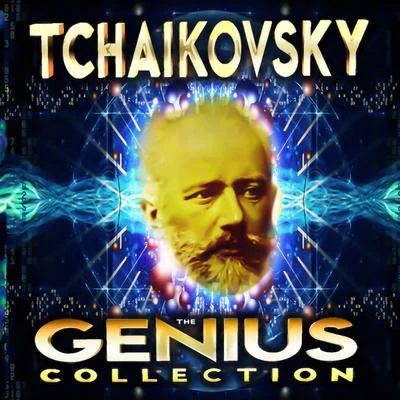 Peter Ilyitch Tchaikovsky Tchaikovsky - The Genius Collection