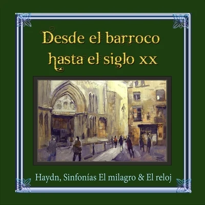 Desde el barroco hasta el siglo XX, Haydn, Sinfonías El milagro & El reloj 專輯 Kuhn Mixed Choir/Martin Turnovský/Pavel Kühn/Chamber Orchestra of Prague Symphony