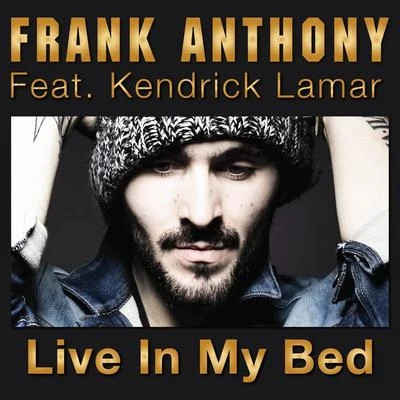 Frank Anthony Live in My Bed (feat. Kendrick Lamar)