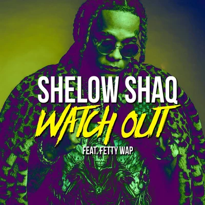 Watch Out (feat. Fetty Wap) 專輯 Shelow Shaq