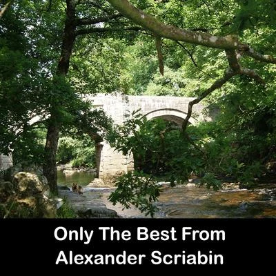 Only The Best From Alexander Scriabin 專輯 Alexander Scriabin