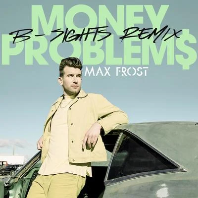 Money Problems (B-Sights Remix) 專輯 Max Frost