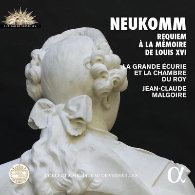 Neukomm: Requiem à la mémoire de Louis XVI (Collection Château de Versailles) 專輯 Orchestre Philharmonique de Liège/Chœur de Chambre de Namur/André Souris/Claude Flagel/Gérard Duquet