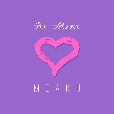 Be Mine 專輯 Meaku