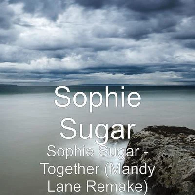 Sophie Sugar - Together (Mandy Lane Remake) 專輯 Sophie Sugar