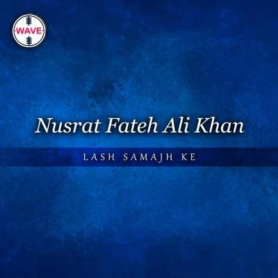 Lash Samajh Ke - Single 專輯 Nusrat Fateh Ali Khan