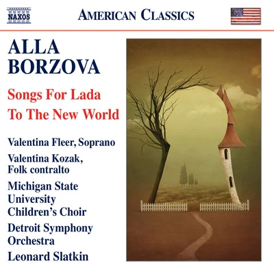 BORZOVA, A.: Songs for LadaTo The New World (Fleer, Kozak, Michigan State University Children&#x27;s Choir, Detroit Symphony, Slatkin) 专辑 Leonard Slatkin